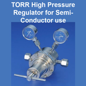 TORR High Pressure Regulator for Semi-Conductor Use