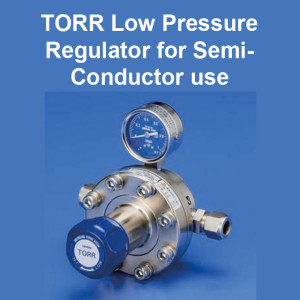 TORR Low Pressure Regulator for Semi-Conductor Use