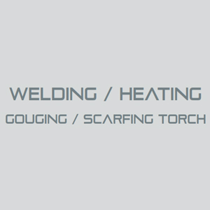 Welding / Heating / Gouging / Scarfing Torch